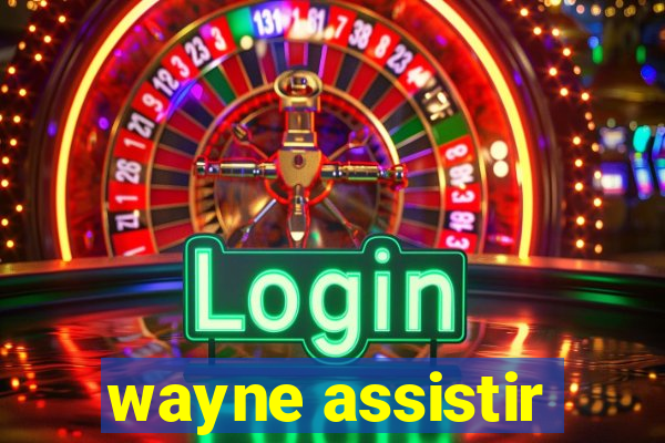 wayne assistir