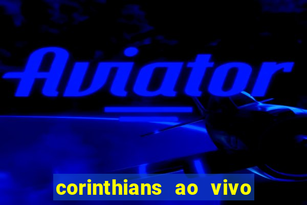 corinthians ao vivo multi canais