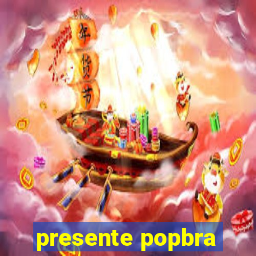 presente popbra
