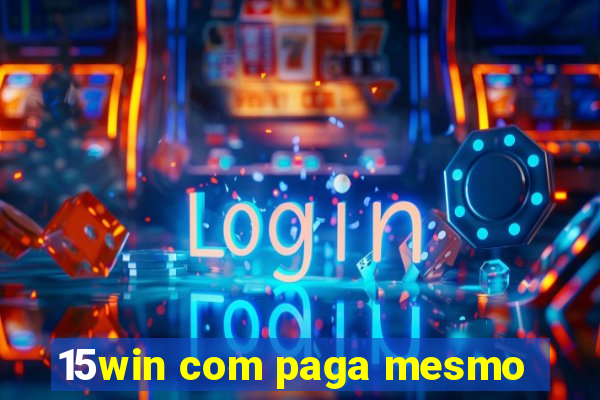 15win com paga mesmo