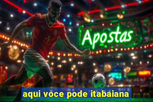 aqui voce pode itabaiana