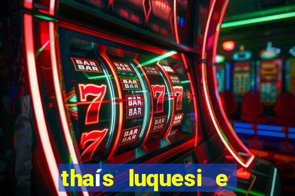 thaís luquesi e filha de beth luquesi