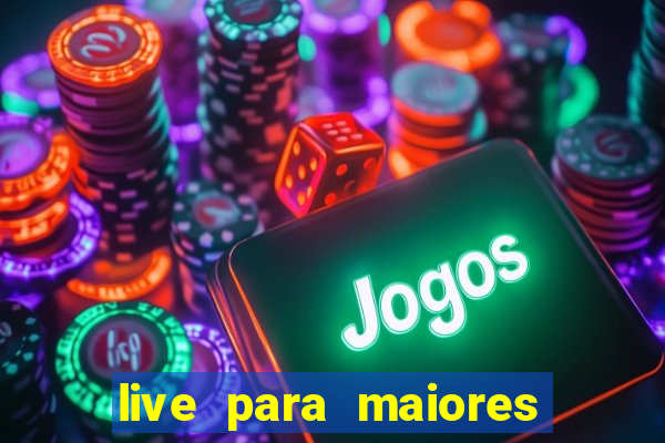 live para maiores de 18