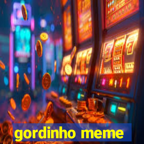 gordinho meme