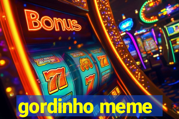 gordinho meme