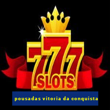 pousadas vitoria da conquista