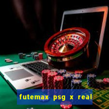 futemax psg x real madrid ao vivo