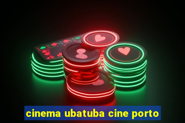 cinema ubatuba cine porto