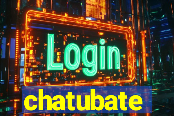 chatubate