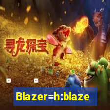 Blazer=h:blaze