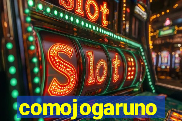 comojogaruno