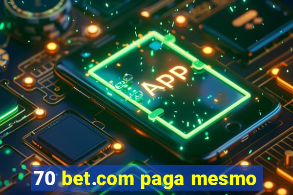 70 bet.com paga mesmo