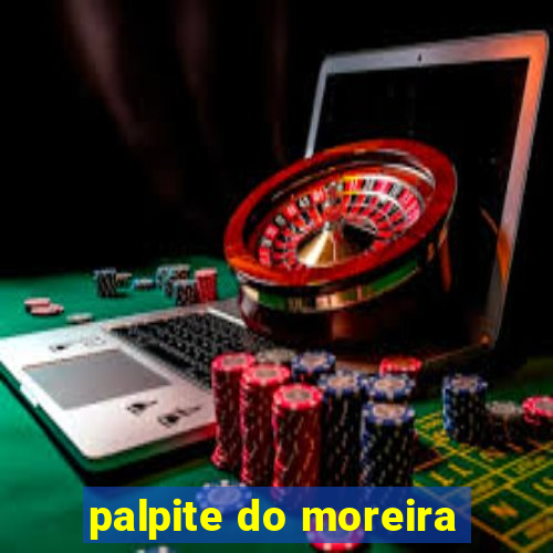 palpite do moreira