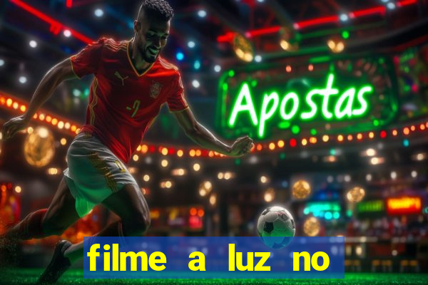 filme a luz no fim do mundo completo dublado