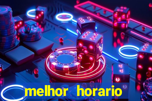 melhor horario jogar fortune tiger