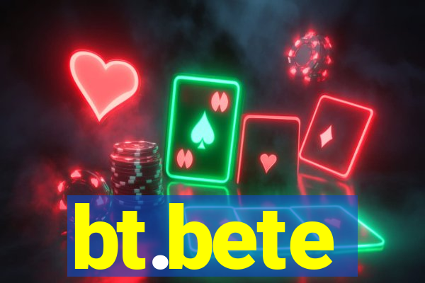 bt.bete