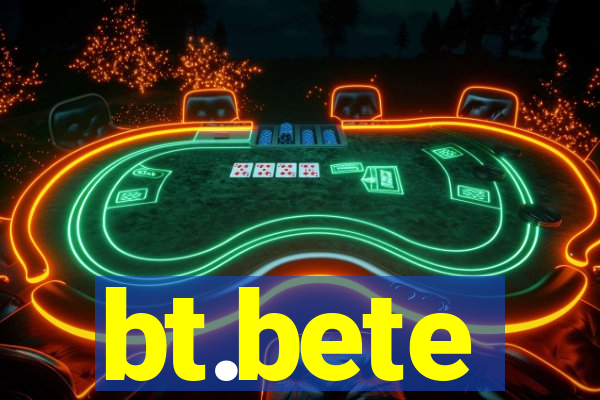 bt.bete