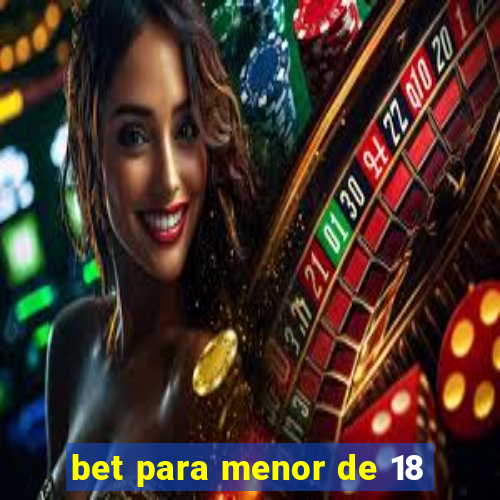 bet para menor de 18