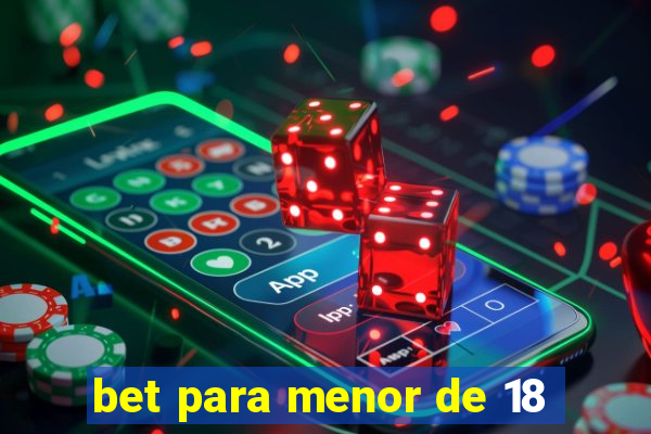 bet para menor de 18