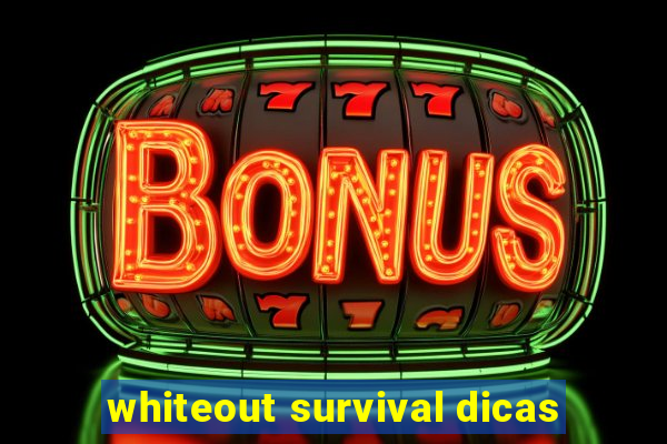 whiteout survival dicas