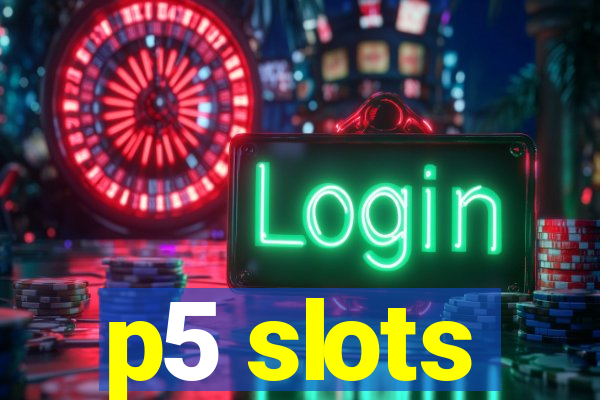 p5 slots