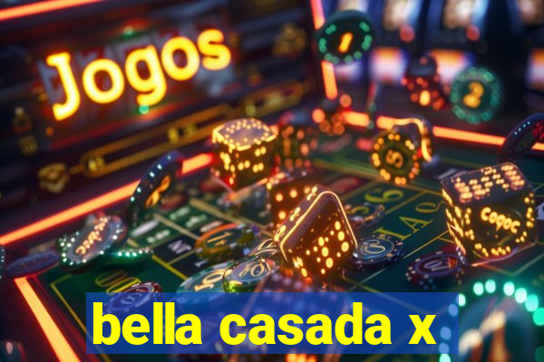 bella casada x