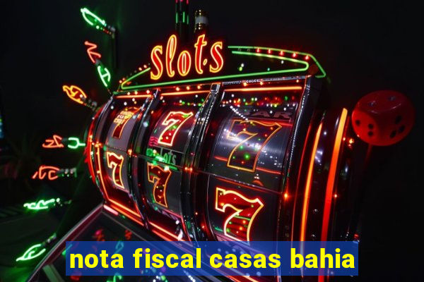 nota fiscal casas bahia