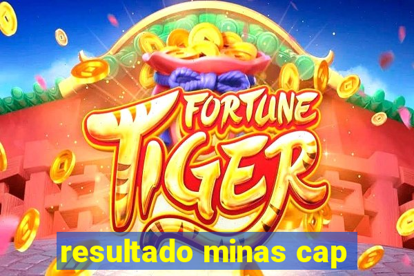 resultado minas cap