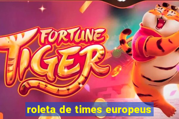 roleta de times europeus