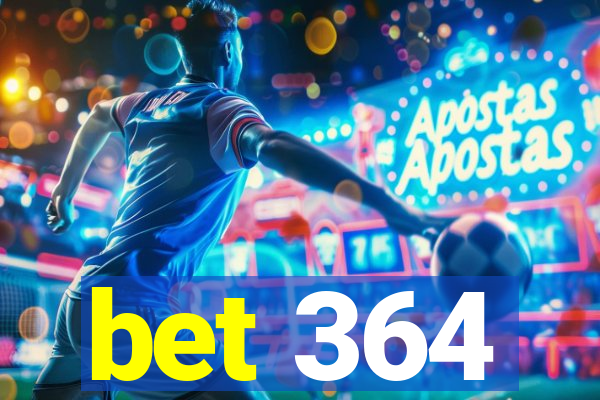 bet 364