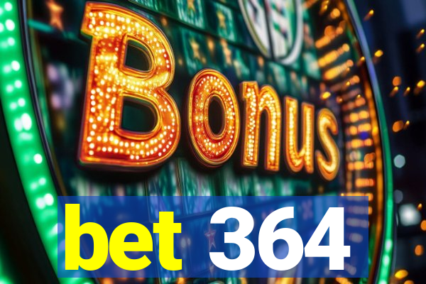 bet 364