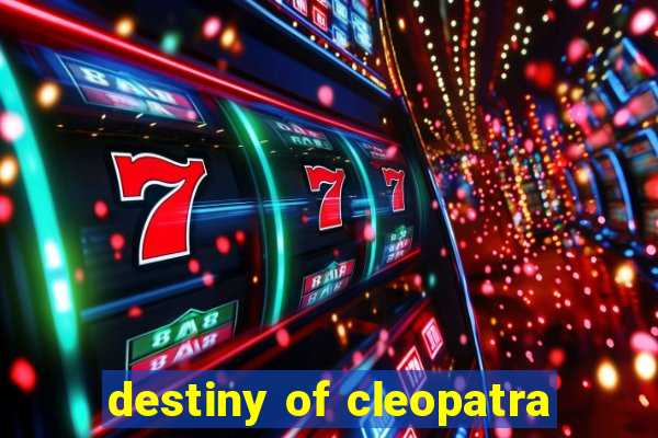 destiny of cleopatra