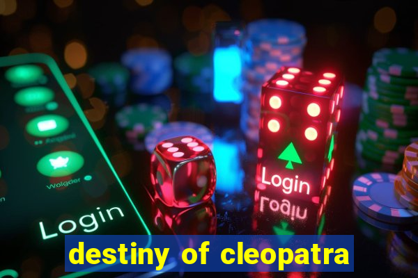 destiny of cleopatra