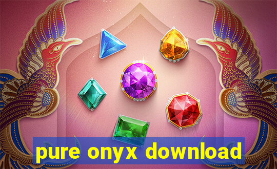 pure onyx download