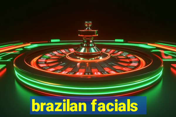 brazilan facials