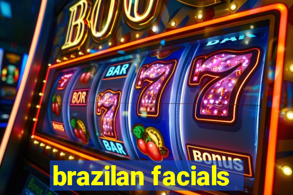 brazilan facials