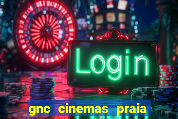 gnc cinemas praia de belas
