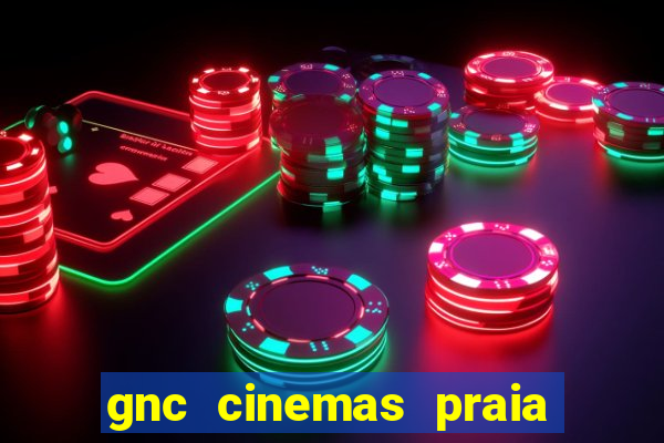 gnc cinemas praia de belas