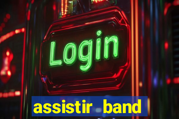assistir band online ao vivo gratis