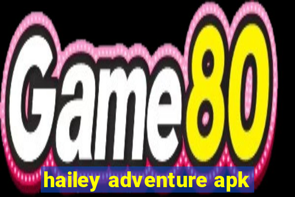 hailey adventure apk