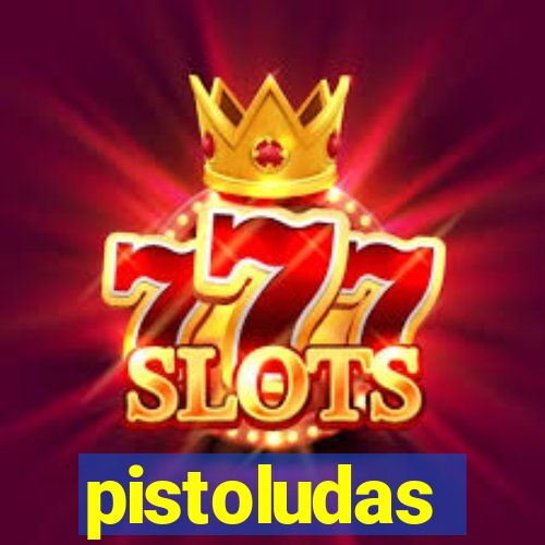 pistoludas
