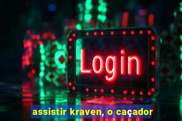 assistir kraven, o caçador