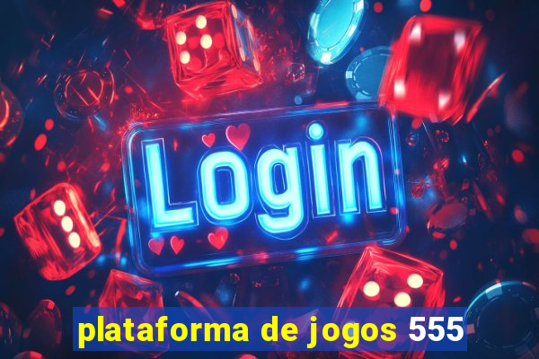 plataforma de jogos 555