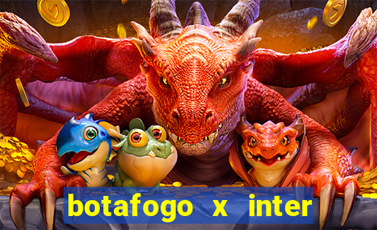 botafogo x inter onde assistir