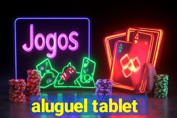 aluguel tablet