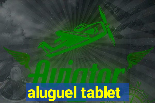 aluguel tablet