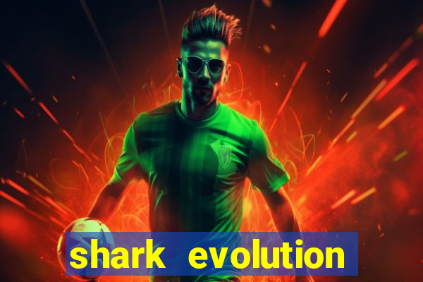 shark evolution dinheiro infinito