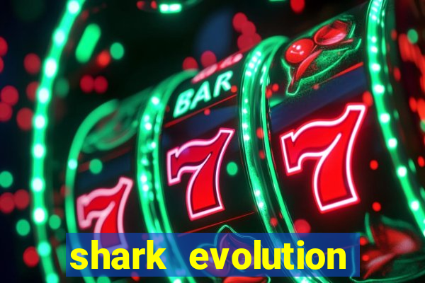 shark evolution dinheiro infinito