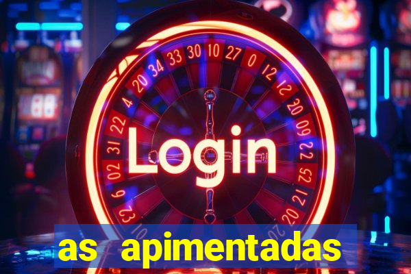 as apimentadas entrar para ganhar