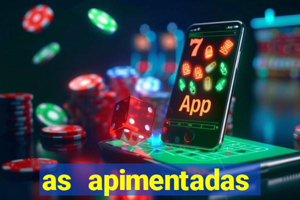 as apimentadas entrar para ganhar